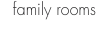 family rooms
