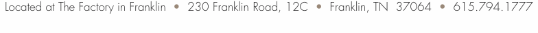 Located at The Factory in Franklin  &bull;  230 Franklin Road, 12C  