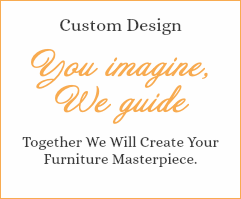 Custom Design You imagine, We guide Together We Will Create Your Furniture Masterpiece.